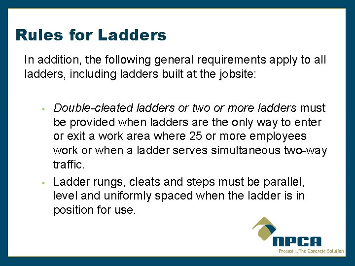 Rules for Ladders In addition, the following general requirements apply to all ladders, including
