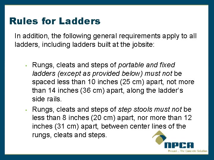 Rules for Ladders In addition, the following general requirements apply to all ladders, including
