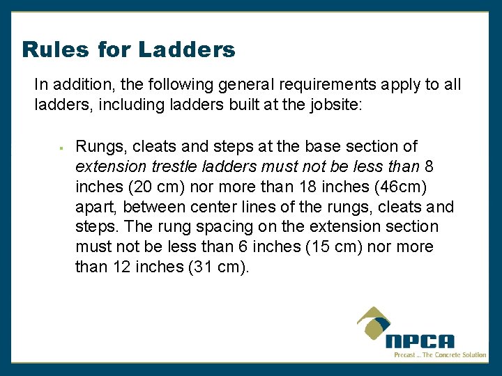 Rules for Ladders In addition, the following general requirements apply to all ladders, including