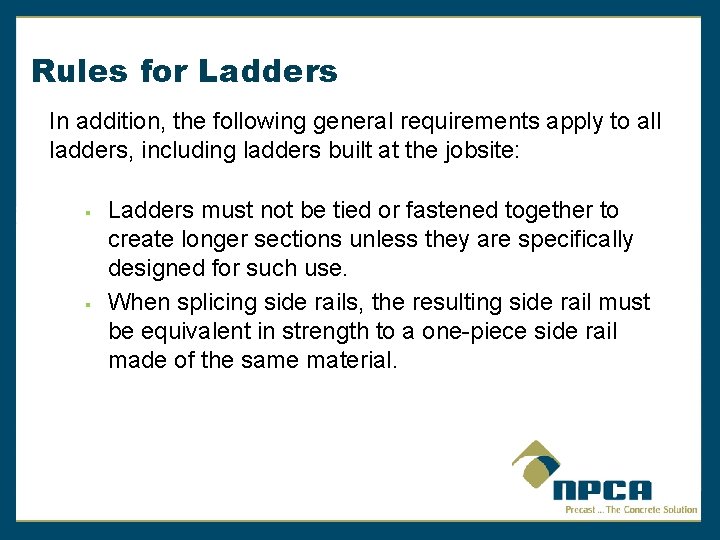 Rules for Ladders In addition, the following general requirements apply to all ladders, including