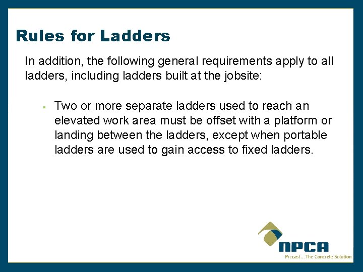 Rules for Ladders In addition, the following general requirements apply to all ladders, including
