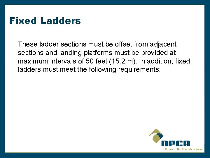 Fixed Ladders These ladder sections must be offset from adjacent sections and landing platforms