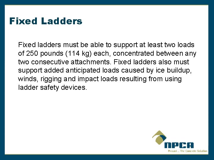 Fixed Ladders Fixed ladders must be able to support at least two loads of