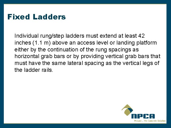 Fixed Ladders Individual rung/step ladders must extend at least 42 inches (1. 1 m)