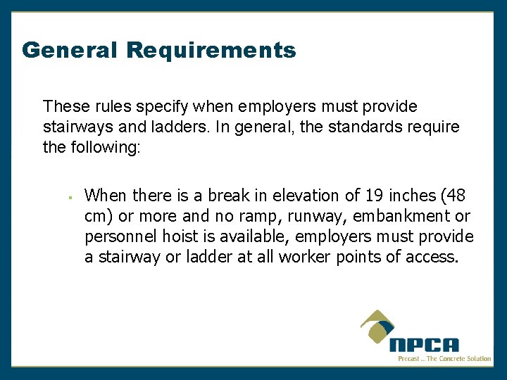General Requirements These rules specify when employers must provide stairways and ladders. In general,