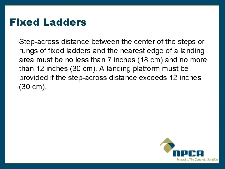 Fixed Ladders Step-across distance between the center of the steps or rungs of fixed
