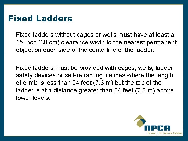 Fixed Ladders Fixed ladders without cages or wells must have at least a 15