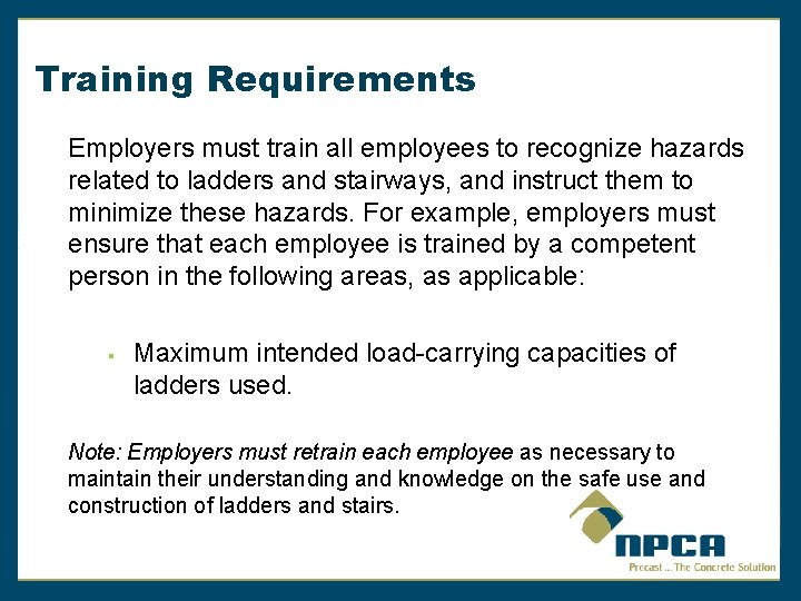 Training Requirements Employers must train all employees to recognize hazards related to ladders and
