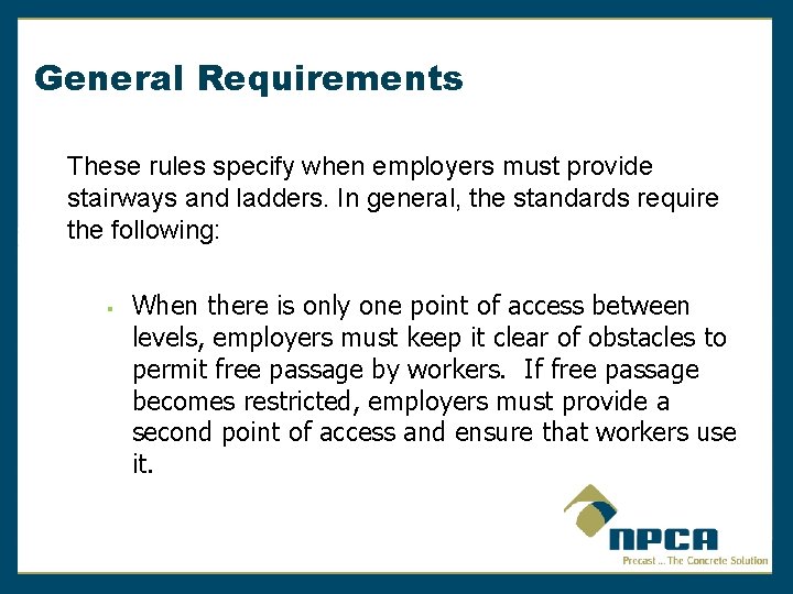 General Requirements These rules specify when employers must provide stairways and ladders. In general,