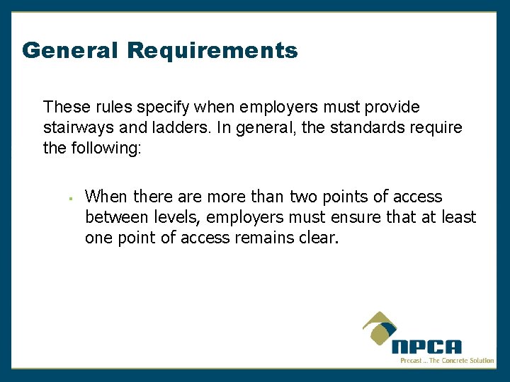 General Requirements These rules specify when employers must provide stairways and ladders. In general,