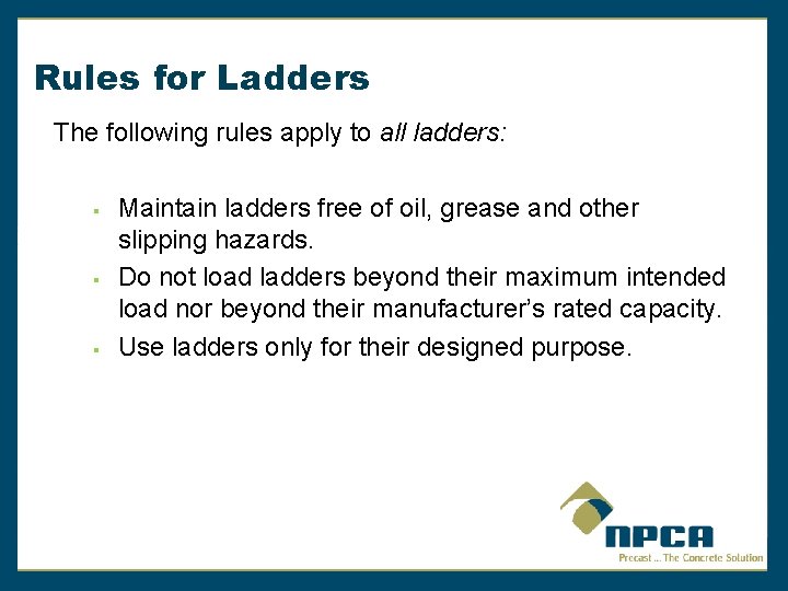 Rules for Ladders The following rules apply to all ladders: § § § Maintain