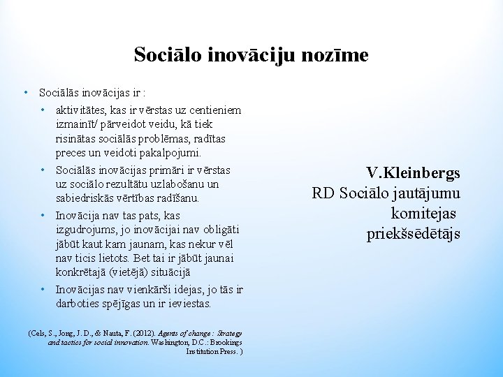 Sociālo inovāciju nozīme • Sociālās inovācijas ir : • aktivitātes, kas ir vērstas uz