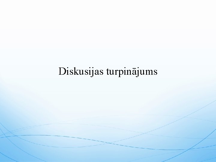 Diskusijas turpinājums 