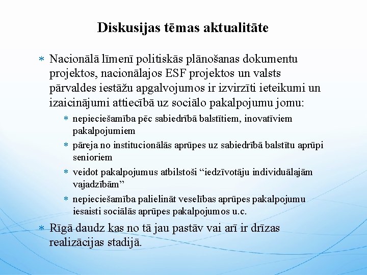 Diskusijas tēmas aktualitāte Nacionālā līmenī politiskās plānošanas dokumentu projektos, nacionālajos ESF projektos un valsts