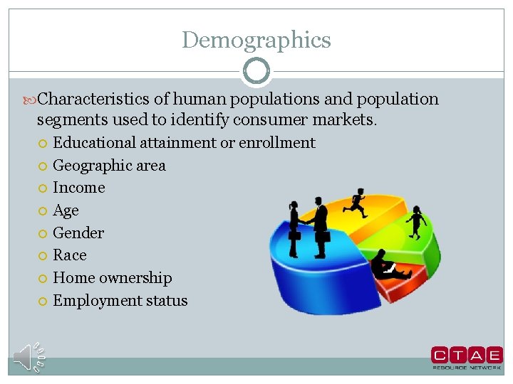 Demographics Characteristics of human populations and population segments used to identify consumer markets. Educational