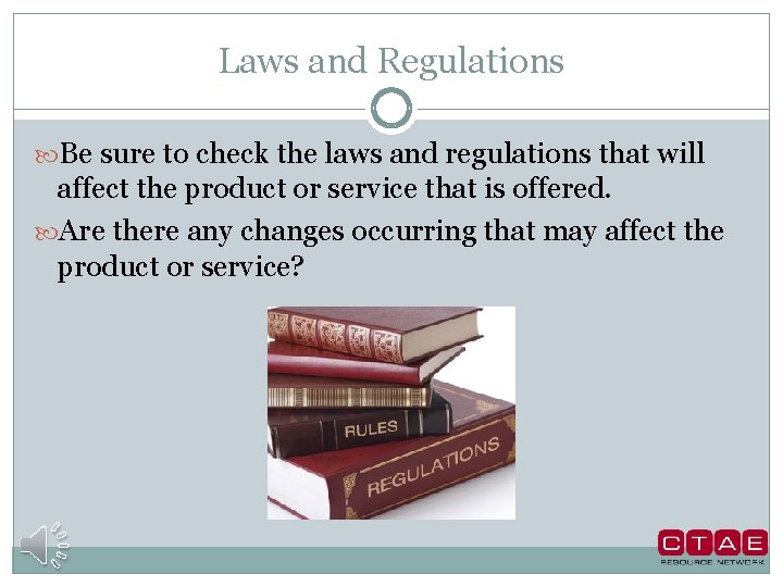 Laws and Regulations Be sure to check the laws and regulations that will affect