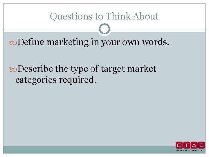Questions to Think About Define marketing in your own words. Describe the type of