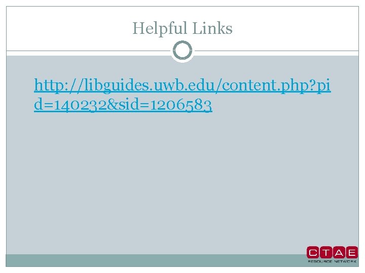 Helpful Links http: //libguides. uwb. edu/content. php? pi d=140232&sid=1206583 