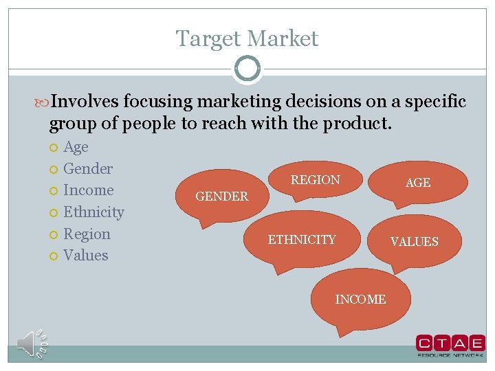 Target Market Involves focusing marketing decisions on a specific group of people to reach