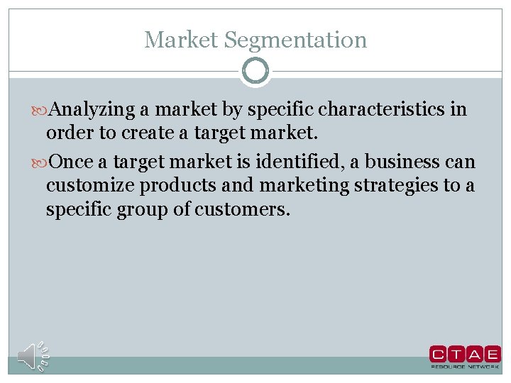 Market Segmentation Analyzing a market by specific characteristics in order to create a target