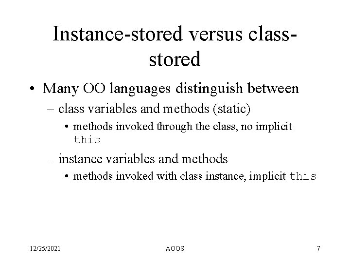 Instance-stored versus classstored • Many OO languages distinguish between – class variables and methods Instance-stored versus classstored • Many OO languages distinguish between – class variables and methods