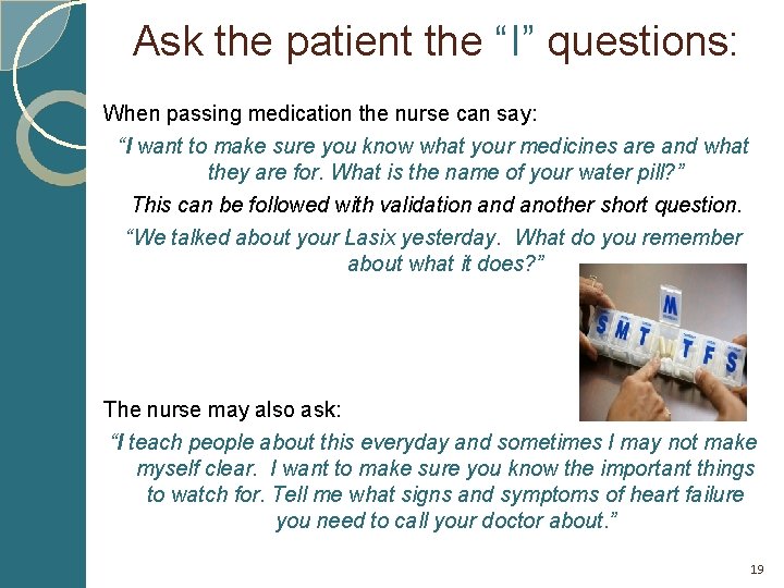 Ask the patient the “I” questions: When passing medication the nurse can say: “I