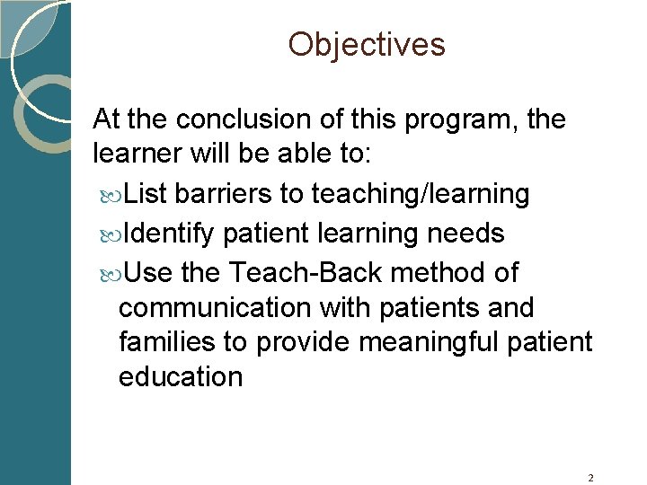 Objectives At the conclusion of this program, the learner will be able to: List