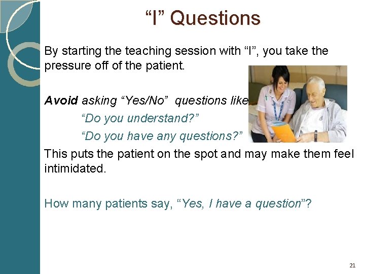 “I” Questions By starting the teaching session with “I”, you take the pressure off