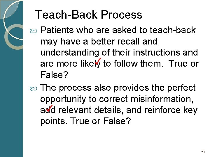 Teach-Back Process Patients who are asked to teach-back may have a better recall and