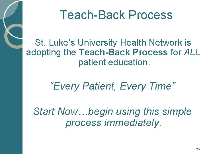 Teach-Back Process St. Luke’s University Health Network is adopting the Teach-Back Process for ALL