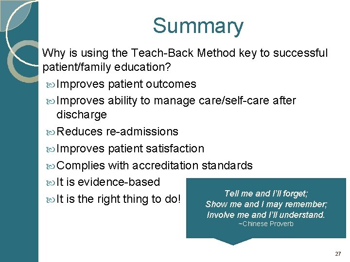 Summary Why is using the Teach-Back Method key to successful patient/family education? Improves patient