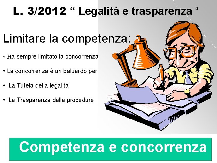 L. 3/2012 “ Legalità e trasparenza “ Limitare la competenza: • Ha sempre limitato