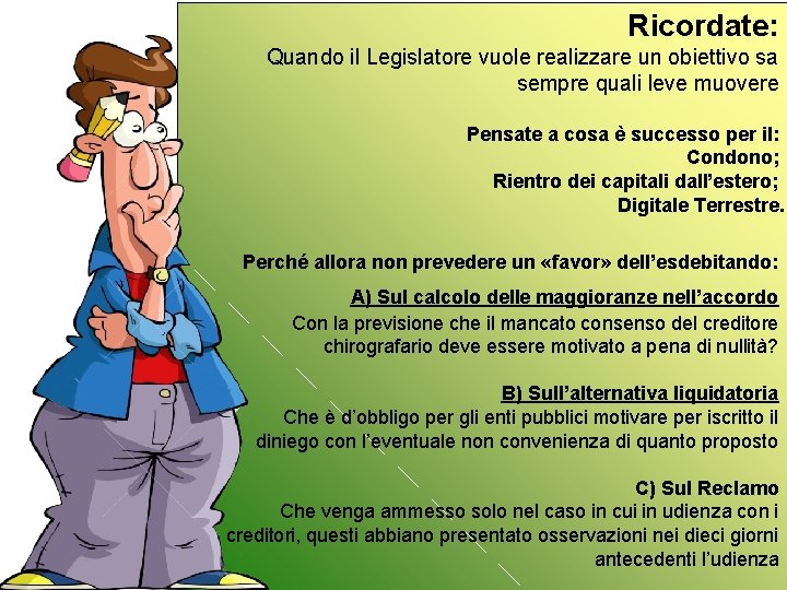 Ricordate: Quando il Legislatore vuole realizzare un obiettivo sa sempre quali leve muovere Pensate