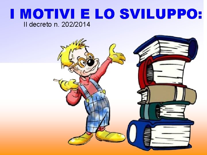 I MOTIVI E LO SVILUPPO: Il decreto n. 202/2014 