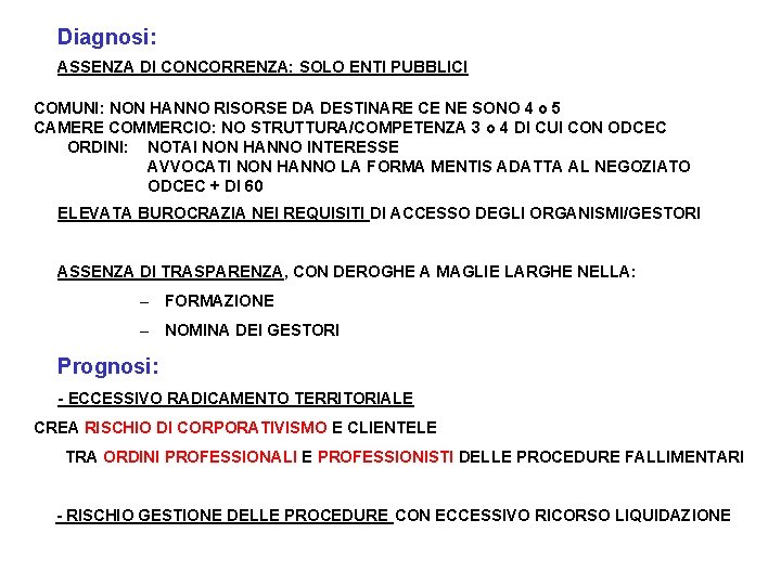 Diagnosi: ASSENZA DI CONCORRENZA: SOLO ENTI PUBBLICI COMUNI: NON HANNO RISORSE DA DESTINARE CE