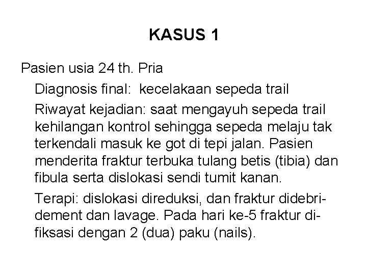 KASUS 1 Pasien usia 24 th. Pria Diagnosis final: kecelakaan sepeda trail Riwayat kejadian: