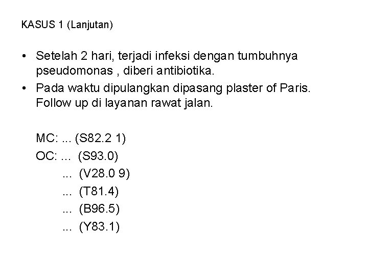 KASUS 1 (Lanjutan) • Setelah 2 hari, terjadi infeksi dengan tumbuhnya pseudomonas , diberi