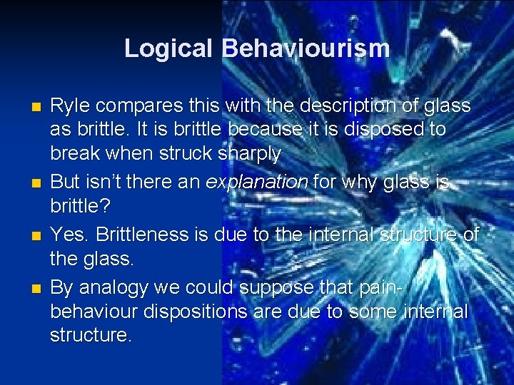 Logical Behaviourism n n Ryle compares this with the description of glass as brittle.
