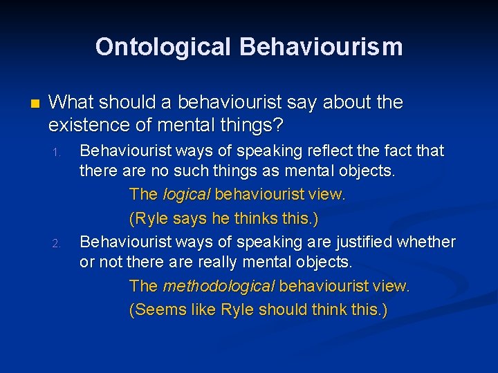 Ontological Behaviourism n What should a behaviourist say about the existence of mental things?
