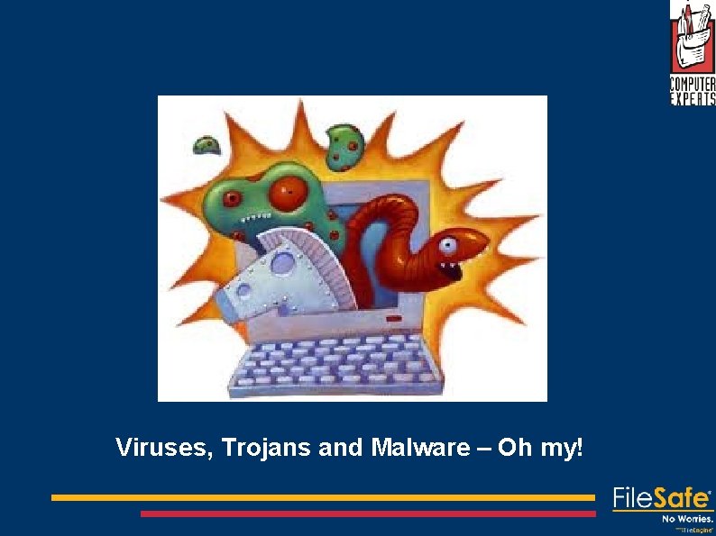 Viruses, Trojans and Malware – Oh my! 