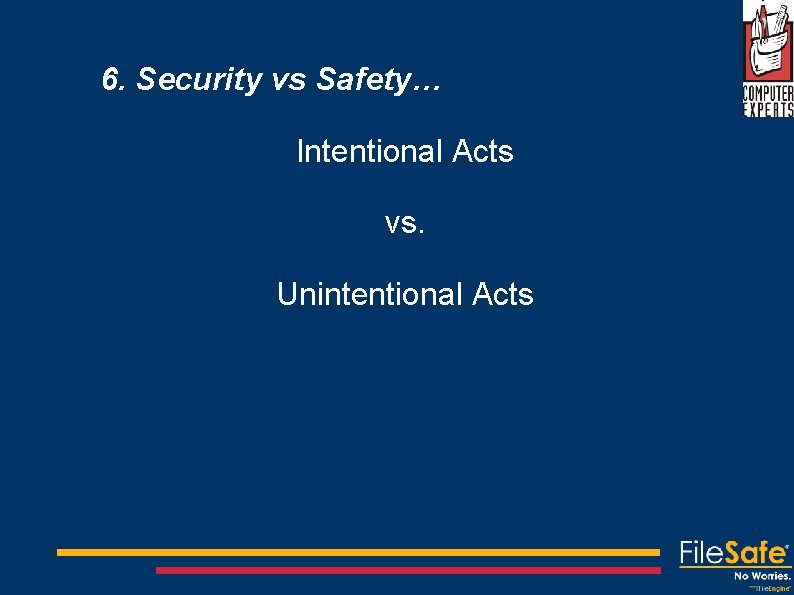 6. Security vs Safety… Intentional Acts vs. Unintentional Acts 