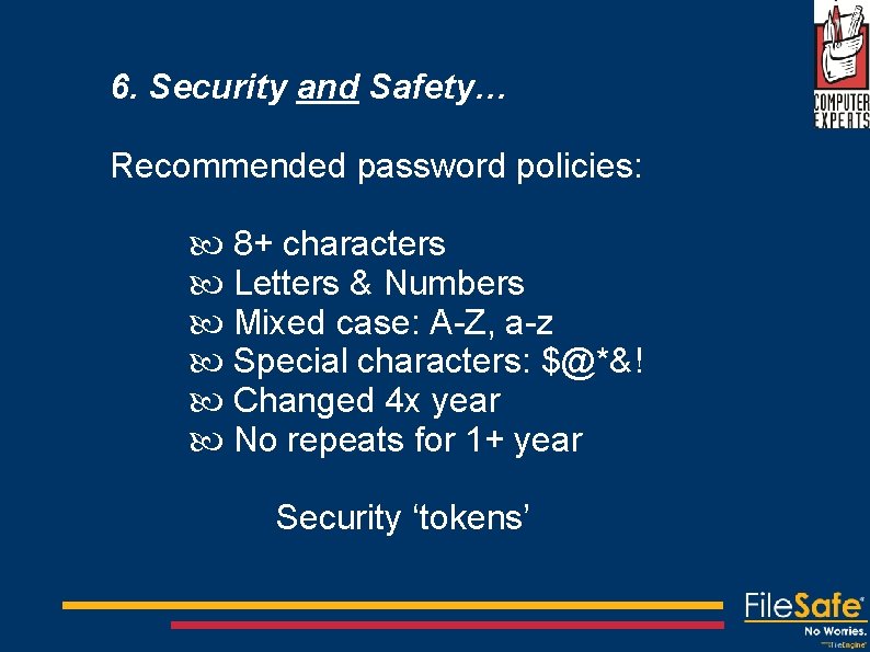 6. Security and Safety… Recommended password policies: 8+ characters Letters & Numbers Mixed case:
