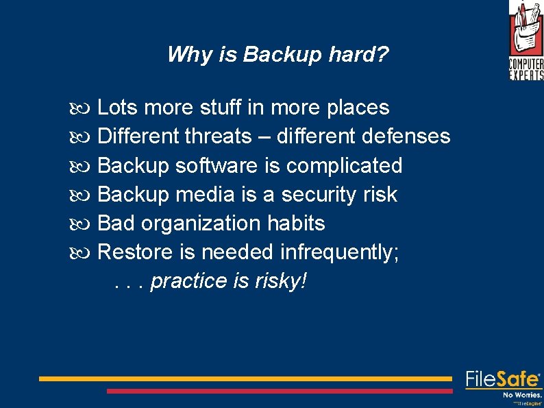 Why is Backup hard? Lots more stuff in more places Different threats – different
