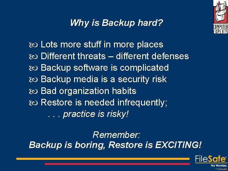 Why is Backup hard? Lots more stuff in more places Different threats – different