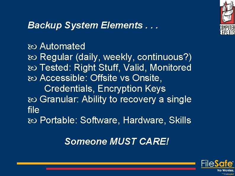Backup System Elements. . . Automated Regular (daily, weekly, continuous? ) Tested: Right Stuff,