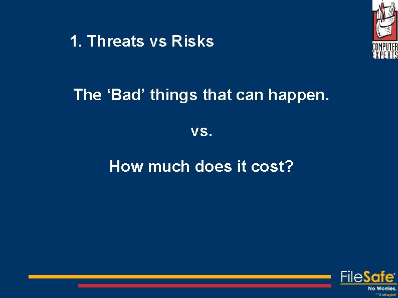1. Threats vs Risks The ‘Bad’ things that can happen. vs. How much does
