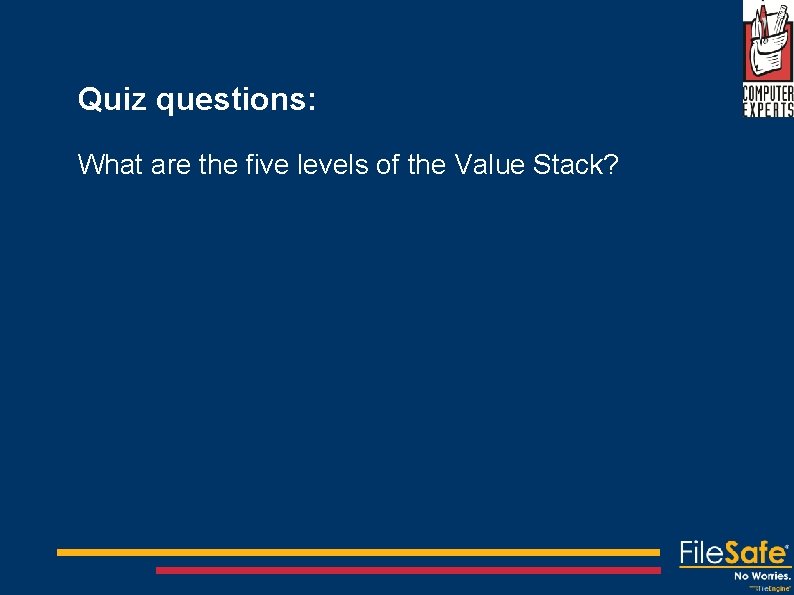 Quiz questions: What are the five levels of the Value Stack? 