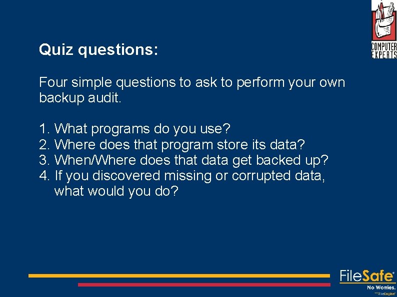 Quiz questions: Four simple questions to ask to perform your own backup audit. 1.
