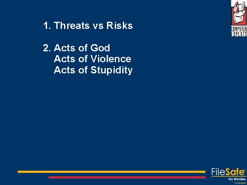 1. Threats vs Risks 2. Acts of God Acts of Violence Acts of Stupidity