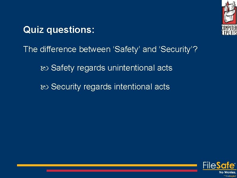 Quiz questions: The difference between ‘Safety’ and ‘Security’? Safety regards unintentional acts Security regards